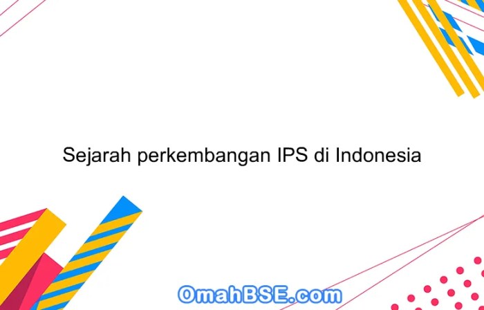 perkembangan ips di indonesia terbaru