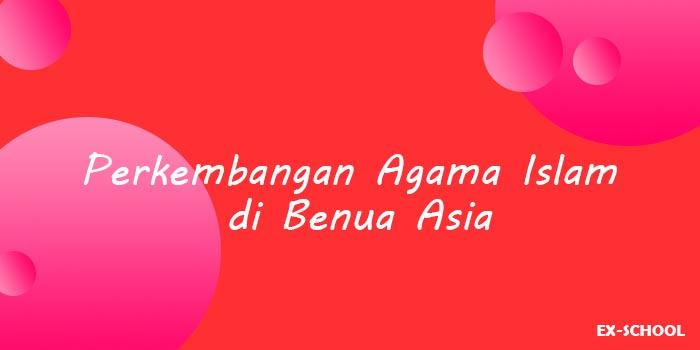 perkembangan islam di benua asia