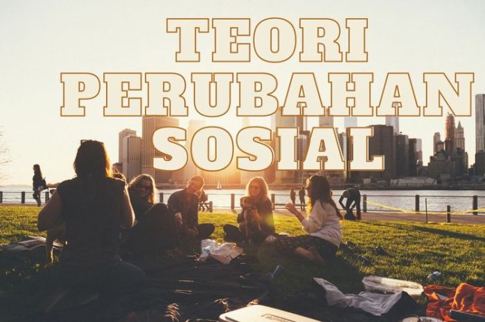 teori perkembangan perubahan sosial terbaru