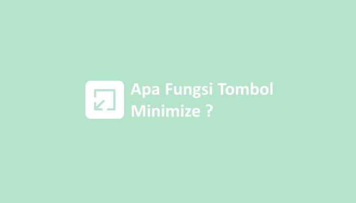 apa fungsi tombol minimize terbaru