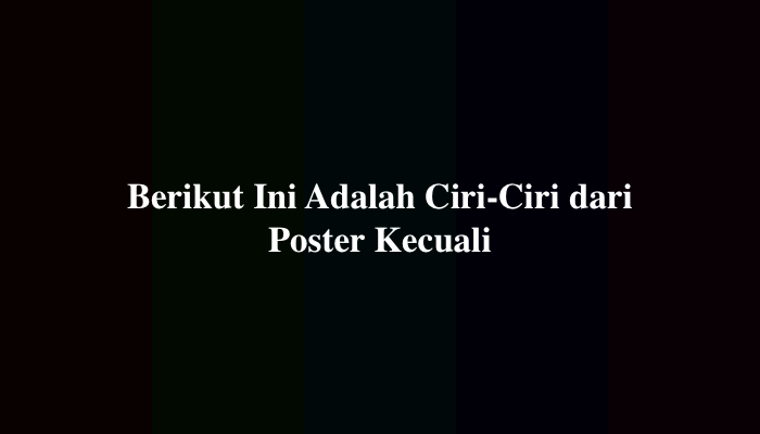 berikut ini ciri ciri poster kecuali