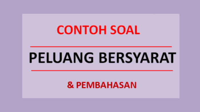 contoh soal peluang kejadian bersyarat terbaru