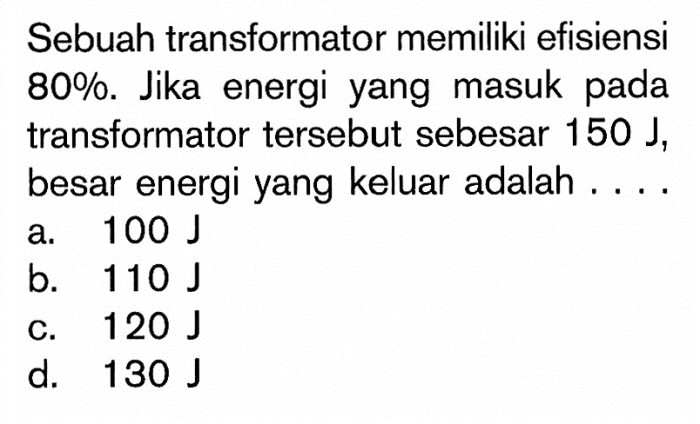 Sebuah transformator memiliki efisiensi 80