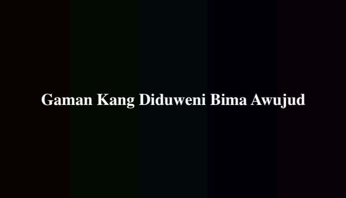 gaman kang diduweni bima awujud