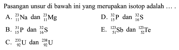 Pasangan atom yang merupakan isotop adalah