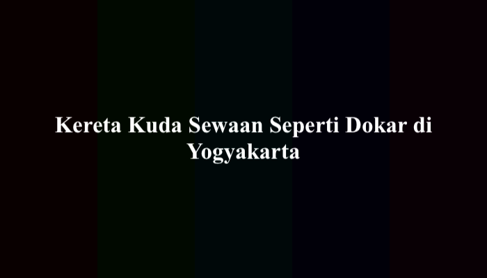 kereta kuda sewaan di yogyakarta terbaru