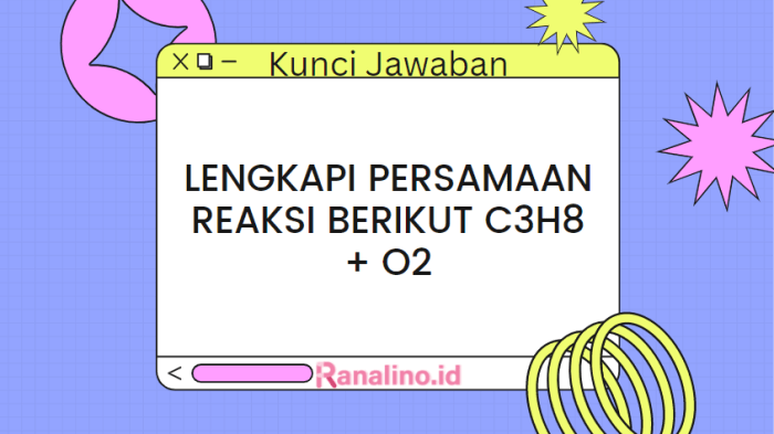 Lengkapi persamaan reaksi berikut c3h8 + o2