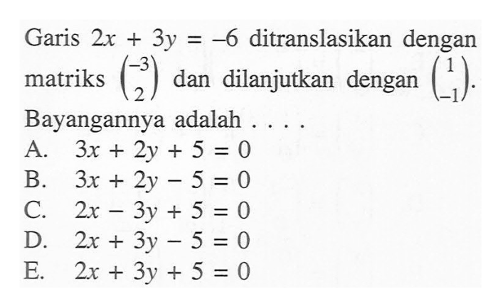 Garis 2x 3y 6 ditranslasikan dengan matriks