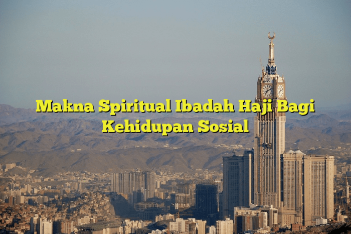 Makna spiritual haji bagi kehidupan sosial