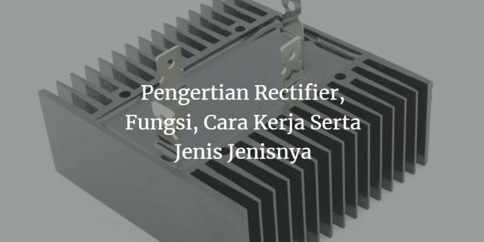 kegunaan dari rectifier adalah