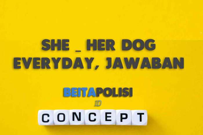 she _____ her dog everyday terbaru