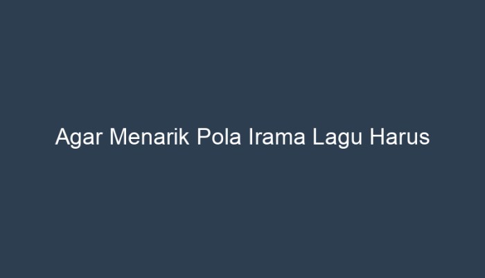 agar menarik pola irama harus terbaru