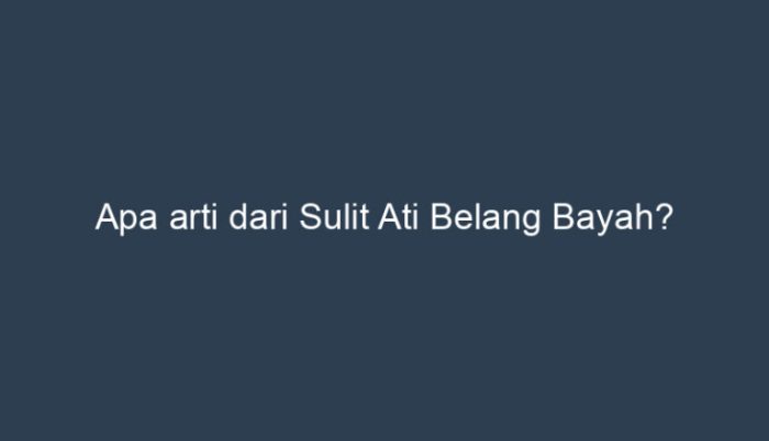 sulit ati belang bayah artinya