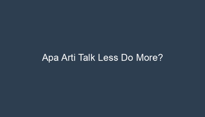 talk less do more arti bahasa indonesia terbaru