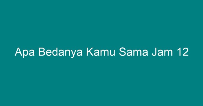 apa bedanya kamu sama jam 12