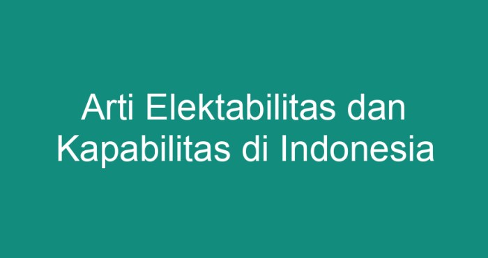 arti elektabilitas dan kapabilitas terbaru