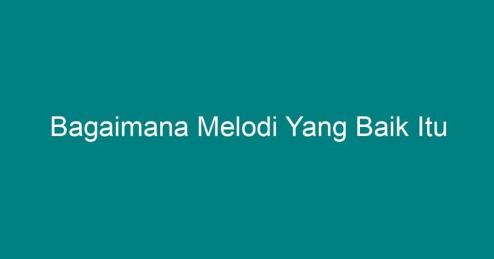 bagaimana melodi yang baik itu