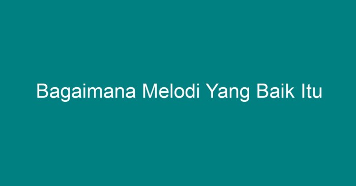 bagaimana melodi yang baik