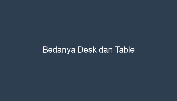 perbedaan table dan desk terbaru