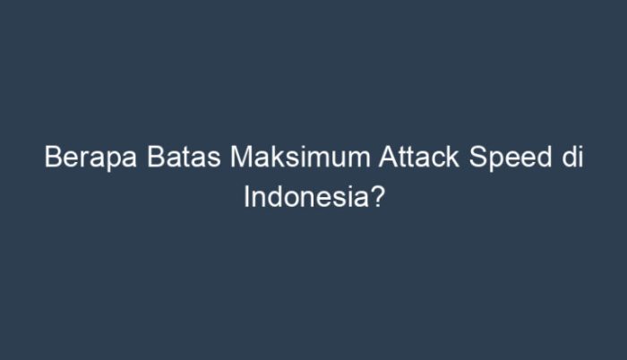 batas maksimum attack speed terbaru