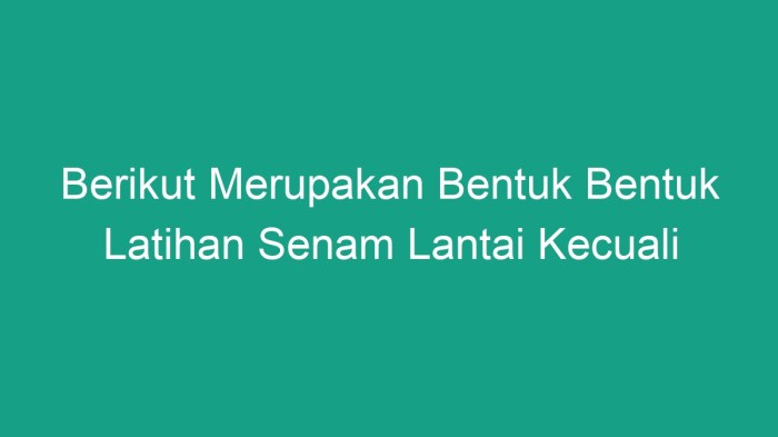 Bentuk bentuk latihan senam lantai kecuali