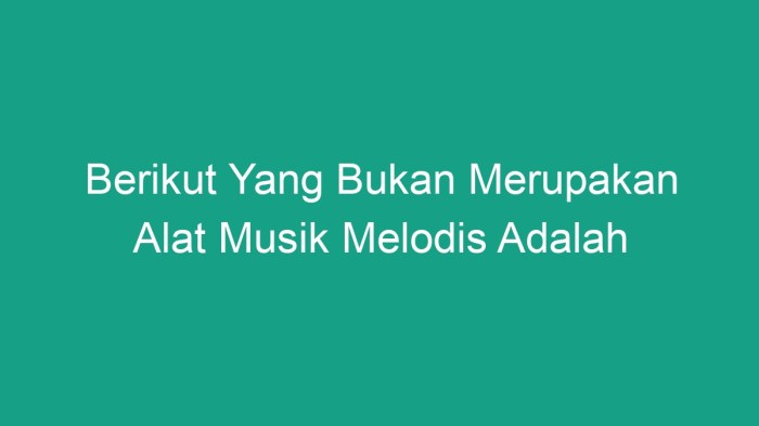 yang bukan alat musik melodis adalah