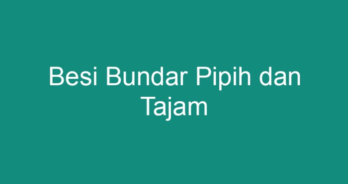 besi bundar pipih dan tajam