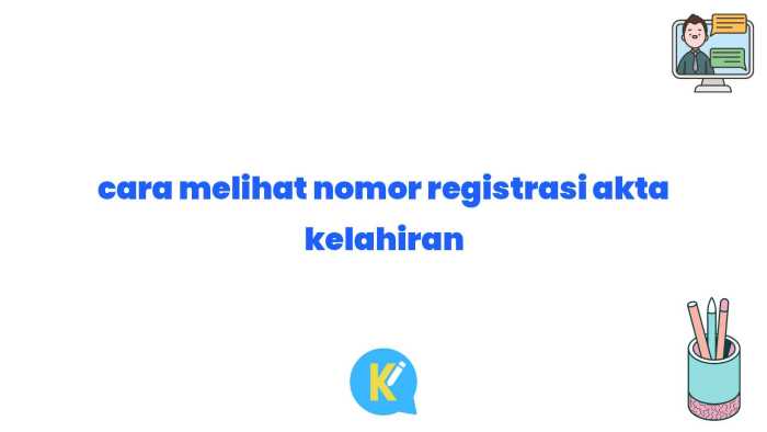 Cara melihat nomor registrasi akta kelahiran