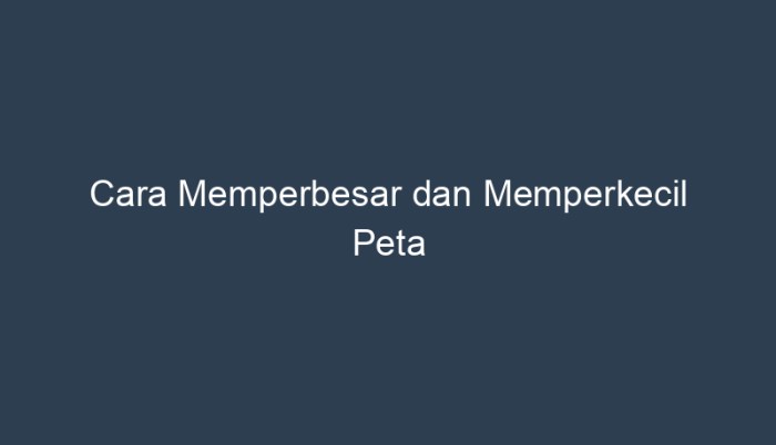 memperbesar dan memperkecil peta terbaru