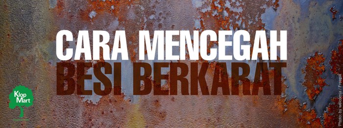 cara agar besi tidak berkarat