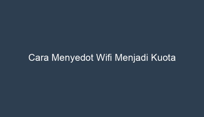 cara menyedot wifi menjadi kuota