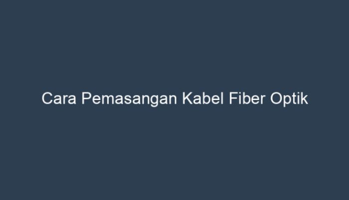 cara pemasangan kabel fiber optik