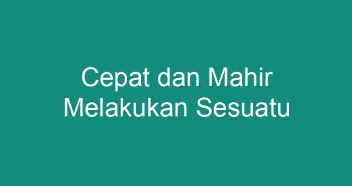 cepat dan mahir melakukan sesuatu