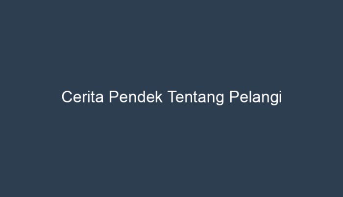 cerita pendek tentang pelangi terbaru