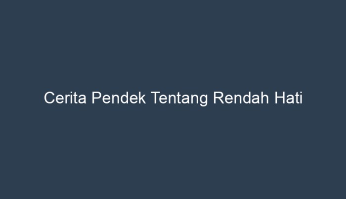 cerita pendek tentang rendah hati