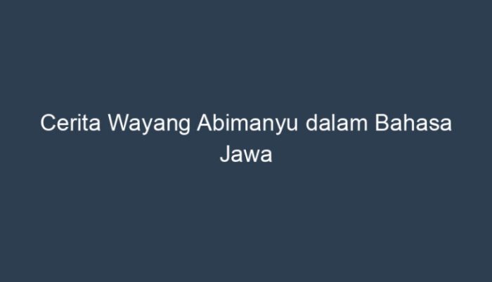 cerita wayang abimanyu dalam bahasa jawa terbaru