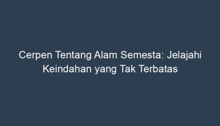 cerpen tentang alam semesta terbaru