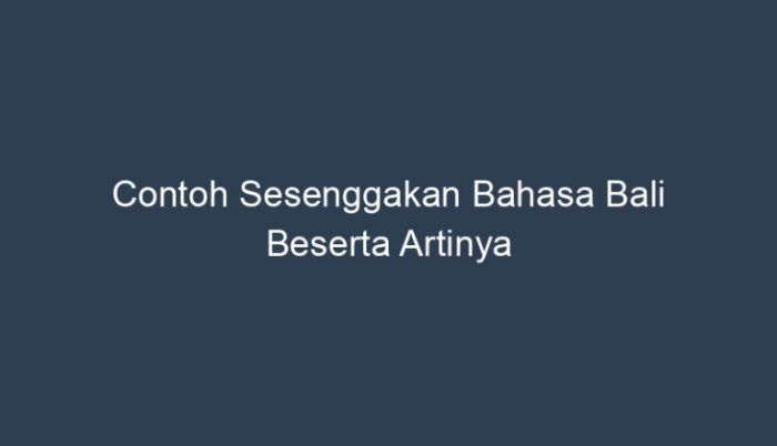 contoh sesenggakan bahasa bali terbaru