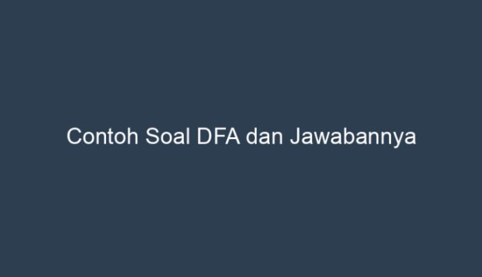 contoh soal dfa dan jawabannya