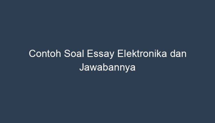 Contoh soal essay elektronika dan jawabannya