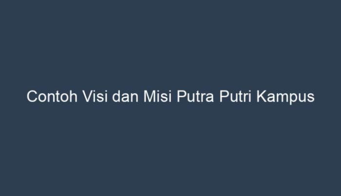 contoh visi dan misi putra putri kampus