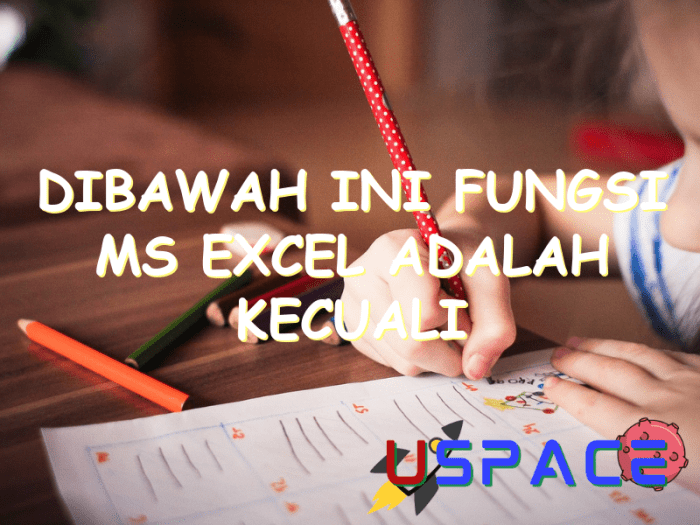 Dibawah ini fungsi ms excel adalah kecuali