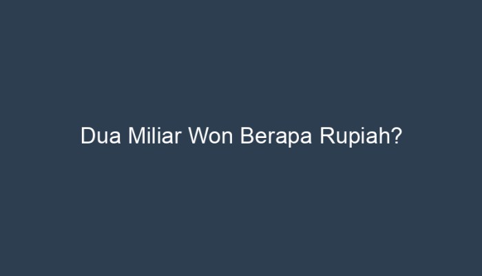 dua miliar won berapa rupiah terbaru