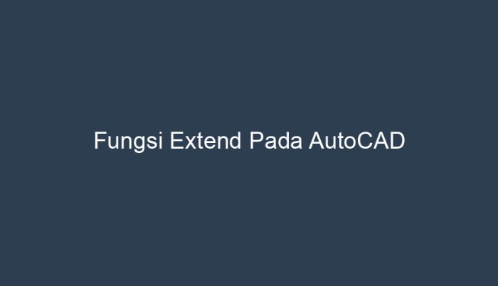 fungsi extend pada autocad terbaru