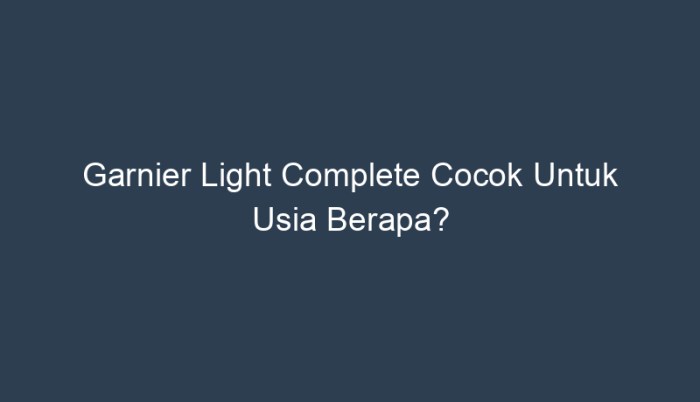 garnier cocok untuk usia berapa terbaru