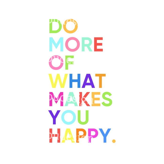 do more of what makes you happy artinya