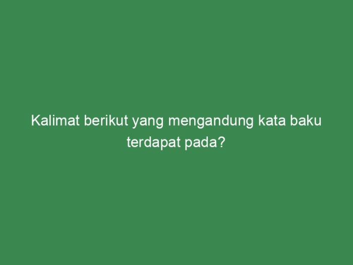 berikut yang termasuk kalimat baku adalah terbaru