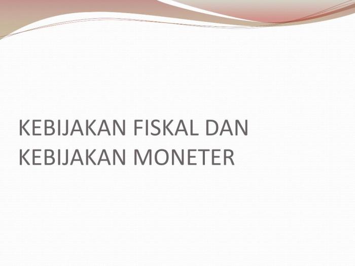 contoh kebijakan fiskal dan moneter terbaru