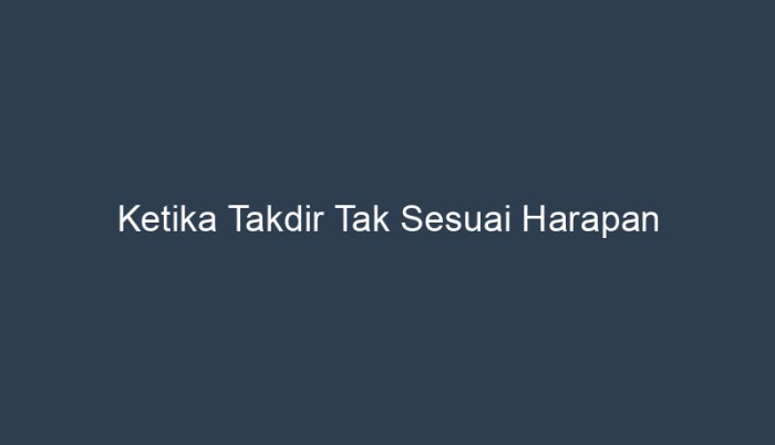 ketika takdir tak sesuai harapan terbaru