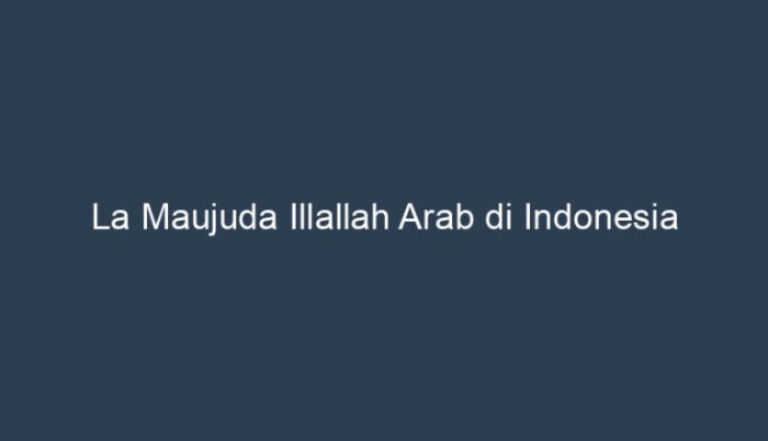 la maujuda illallah tulisan arab terbaru